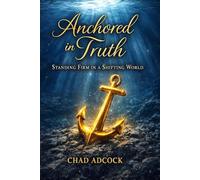 Anchored in Truth: Standing Firm in a Shifting World