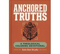 Anchored Truths: A Theological Coloring Devotional