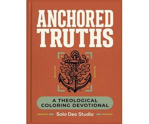 Anchored Truths: A Theological Coloring Devotional