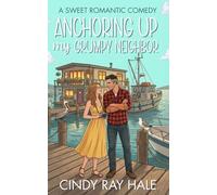Anchoring Up My Grumpy Neighbor: A Small Town Beach Romantic Comedy (Twin Waves Sweet Romcom Series)