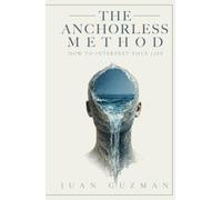 Anchorless Method: How To Interpret Your Life