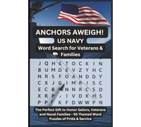 Anchors Aweigh! US Navy Word Search for Veterans and Families: The Perfect Gift to Honor Sailors, Veterans, and Naval Families - 55 Themed Word Puzzles of Pride and Service