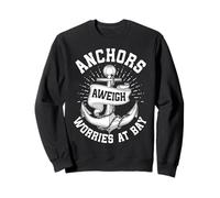 Anchors Aweigh Worries At Bay Sailor Sail Captain Sweatshirt