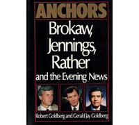 Anchors: Brokaw, Jennings, Rather and the Evening News