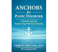 Anchors for Panic Disorder: A Stability Guide for Living Through Panic Without Losing Your Life: 6 (The Anchors Series)