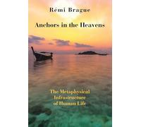 Anchors in the Heavens - The Metaphysical Infrastructure of Human Life