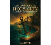 ANCHORS OF THE HOLY CITY: ANCHOR GATE SERIES BOOK 2