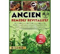 ANCIEN REMÈDES REVITALISÉS: Guide complet pour restaurer l'équilibre et la vitalité grâce à des traitements éprouvés: 7 (DR. ELLA BOOKS)