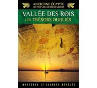 Ancienne Egypte, les nouvelles découvertes - Vol. 3 : Vallée des Rois, les trésors oubliés