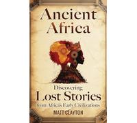Ancient Africa: Discovering Lost Stories from Africa's Early Civilizations