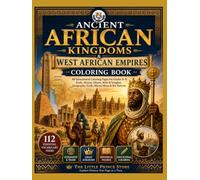 Ancient African Kingdoms & West African Empires Coloring Book: 88 Educational Coloring Pages for Grades 4-8: Kush, Aksum, Ghana, Mali & Songhai, Geography, Trade, Mansa Musa & Ibn Battuta