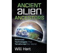 Ancient Alien Ancestors: Advanced Technologies That Terraformed Our World
