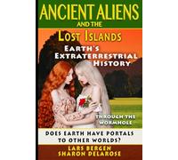 Ancient Aliens and the Lost Islands: Through the Wormhole: Volume 1 (Earth's Extraterrestrial History - Through the Wormhole)