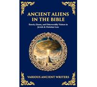 Ancient Aliens in the Bible: Enoch, Giants, and Otherworldly Visitors in Jewish & Christian Lore: 185 (Library of Alexandria)