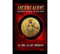 Ancient Aliens: Marradians and Anunnaki: Volume Two: Extraterrestrial Gods, Religions, and Mystical Practices