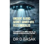 ANCIENT ALIENS: SECRET SOVIET UFO FILES UNSEALED: Declassified Encounters, Military Cover-Ups, and Evidence of Extraterrestrial Contact in the USSR ... The Definitive Investigation Series)