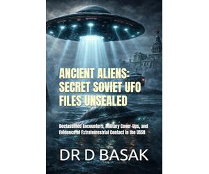 ANCIENT ALIENS: SECRET SOVIET UFO FILES UNSEALED: Declassified Encounters, Military Cover-Ups, and Evidence of Extraterrestrial Contact in the USSR: 1 ... The Definitive Investigation Series)