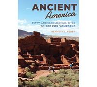 Ancient America: Fifty Archaeological Sites to See for Yourself