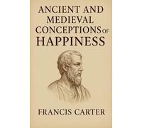 Ancient and Medieval Conceptions of Happiness