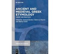 Ancient and Medieval Greek Etymology: Theory and Practice II: 178 (Trends in Classics - Supplementary Volumes, 178)