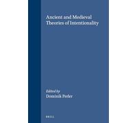 Ancient and Medieval Theories of Intentionality: 76 (Studien Und Texte Zur Geistesgeschichte Des Mittelalters)