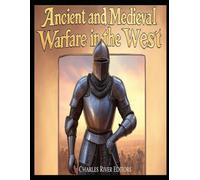 Ancient and Medieval Warfare in the West: The History of Western Europe’s Changing Military Tactics in Antiquity and the Middle Ages