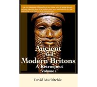 Ancient And Modern Britons: A Retrospect Volume 1 - Illustrated & Annotated