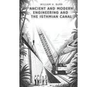 Ancient and Modern Engineering and the Isthmian Canal: How Civilizations Built the World: A History of Ancient and Modern Engineering (Annotated)