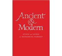 Ancient and Modern Melody Edition : Hymns and Songs for Refreshing worship