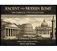 Ancient and Modern Rome: The Complete 1795 Collection-A Restored Architectural Reference Book Featuring 174 Classical Roman Structures (Library of Architectural Structures and Decorations)