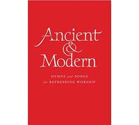 Ancient and Modern Words Edition: Hymns and Songs for Refreshing worship