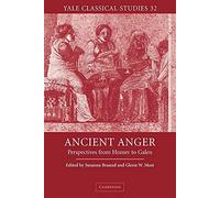 Ancient Anger: Perspectives from Homer to Galen: 32 (Yale Classical Studies, Series Number 32)