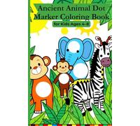 Ancient Animal Dot Marker Coloring Book for Kids Ages 4-8: Fun 300 BC Roman Egyptian Style Animals with Big Dots for Toddlers