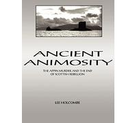 Ancient Animosity: The Appin Murder and the End of Scottish Rebellion