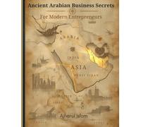 Ancient Arabian Business Secrets: For Modern Entrepreneurs