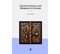 Ancient Armour and Weapons in Europe (Classic Books)