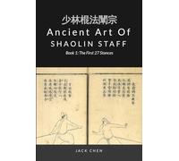 Ancient Art of Shaolin Staff - Book 1: The First 27 stances