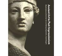 Ancient Art To Post-impressionism: Masterpieces From The Ny Carlsberg Glyptotek, Copenhagen