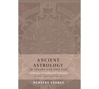 Ancient Astrology in Theory and Practice: A Manual of Traditional Tech