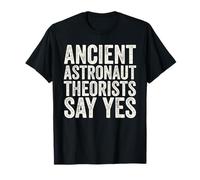 Ancient Astronaut Theorists Say Yes Alien Conspiracy T-Shirt