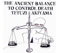 Ancient Balance to Control Death by TETUZI AKIYAMA (2008-05-27)