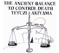Ancient Balance to Control Death by TETUZI AKIYAMA (2008-05-27)