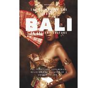 Ancient Bali - The Island of Culture, Ceremonies, Rituals & Traditions: The Story of Balinese Hinduism