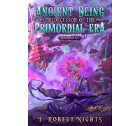 Ancient Being Predecessor of the Primordial Era: An OP Mc LitRpg - Cultivation - Development