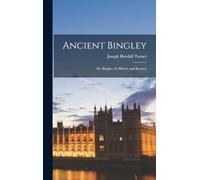 Ancient Bingley: Or, Bingley, Its History and Scenery
