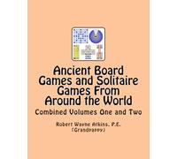 Ancient Board Games and Solitaire Games From Around the World: Combined Volumes One and Two