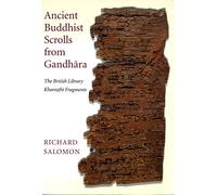 Ancient Buddhist Scrolls from Gandhara: The British Library Kharosthi Fragments (Gandharan Buddhist Texts)