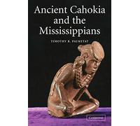 Ancient Cahokia and the Mississippians: 6 (Case Studies in Early Societies, Series Number 6)