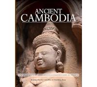 Ancient Cambodia: A Photo Journey and Archaeological Guide