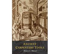 Ancient Carpenters' Tools: Illustrated and Explained